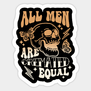 All Men Are Cremated Equal Sticker